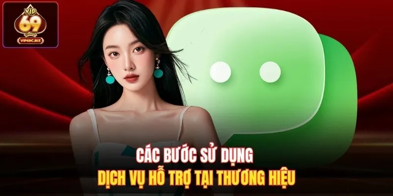 Các bước sử dụng dịch vụ hỗ trợ tại thương hiệu