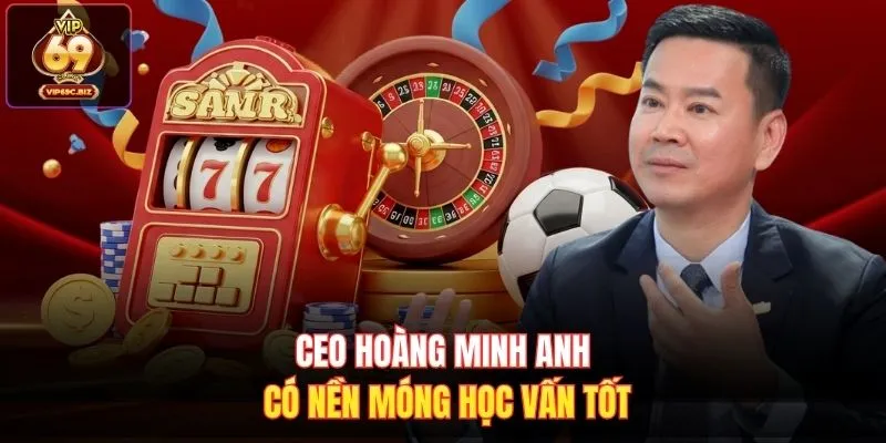 CEO Hoàng Minh Anh có nền móng học vấn tốt