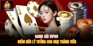 Game Bài Vip69 Điểm Đến Lý Tưởng Cho Mọi Thành Viên