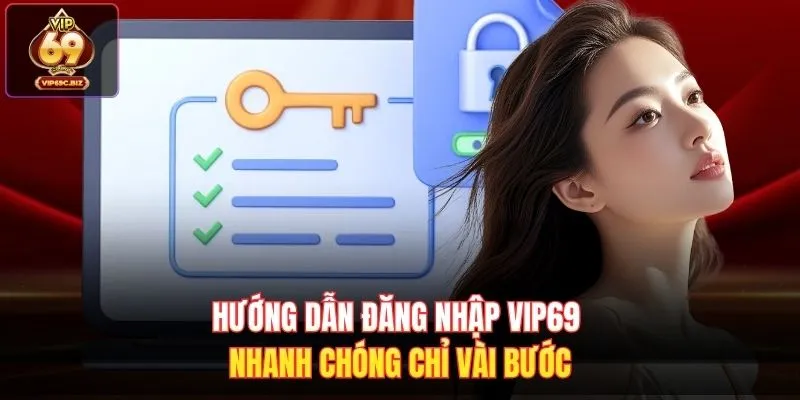 Hướng dẫn đăng nhập Vip69 nhanh chóng chỉ vài bước