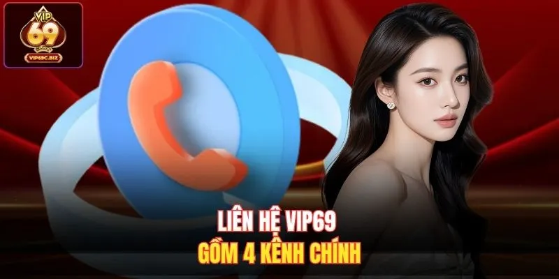 Liên hệ Vip69 gồm 4 kênh chính 