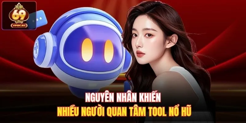 Nguyên nhân khiến nhiều người quan tâm tool nổ hũ