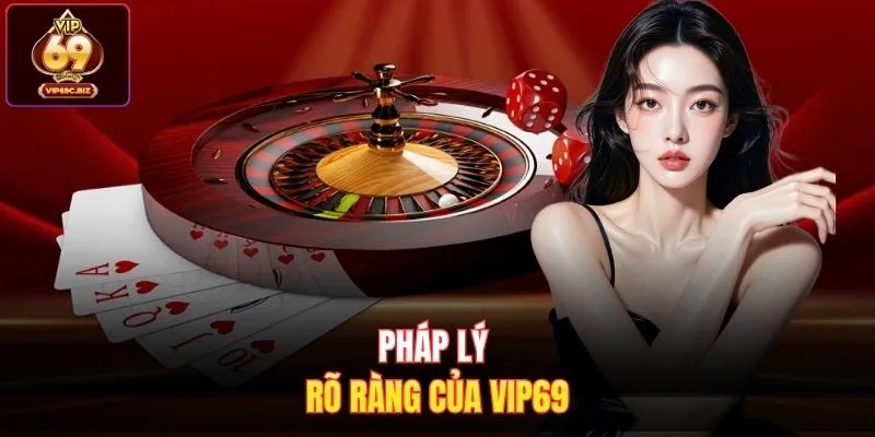Pháp lý rõ ràng của Vip69