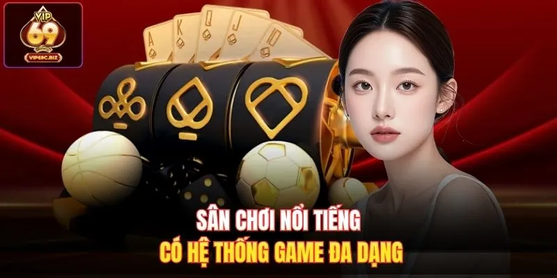 Sân chơi nổi tiếng có hệ thống game đa dạng