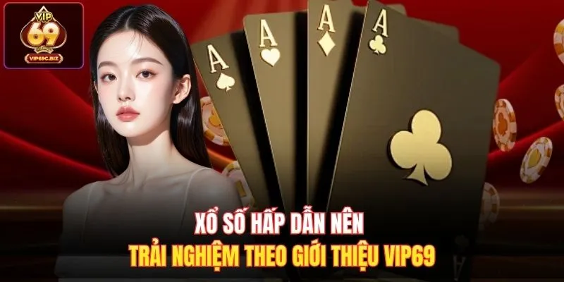 Xổ số hấp dẫn nên trải nghiệm theo giới thiệu Vip69